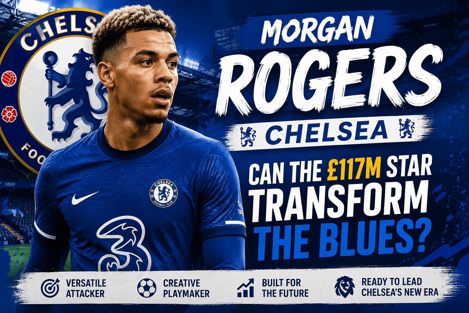 Morgan Rogers: Can Chelsea’s £117m Record Signing Transform the Blues?